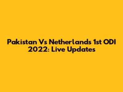 Pakistan Vs Netherlands 1st ODI 2022: Live Updates