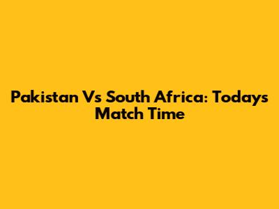 Pakistan Vs South Africa: Today's Match Time