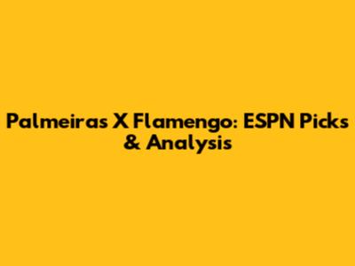 Palmeiras X Flamengo: ESPN Picks & Analysis