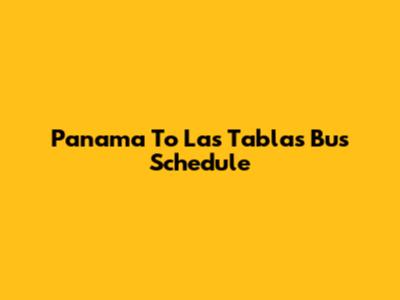 Panama To Las Tablas Bus Schedule