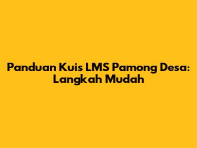 Panduan Kuis LMS Pamong Desa: Langkah Mudah