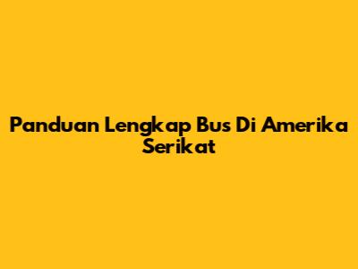 Panduan Lengkap Bus Di Amerika Serikat