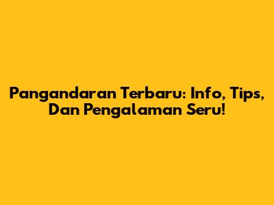 Pangandaran Terbaru: Info, Tips, Dan Pengalaman Seru!