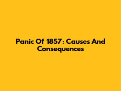 Panic Of 1857: Causes And Consequences