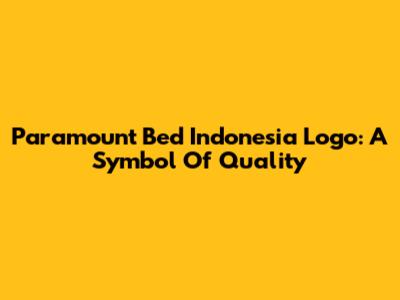 Paramount Bed Indonesia Logo: A Symbol Of Quality