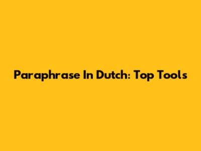 Paraphrase In Dutch: Top Tools