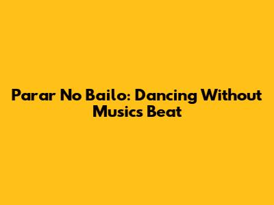 Parar No Bailo: Dancing Without Music's Beat