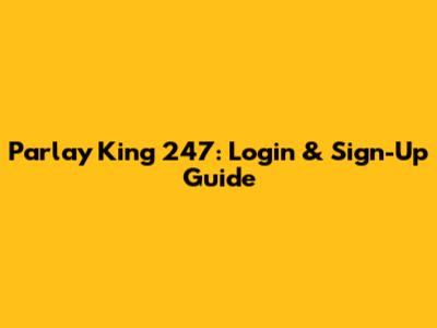 Parlay King 247: Login & Sign-Up Guide