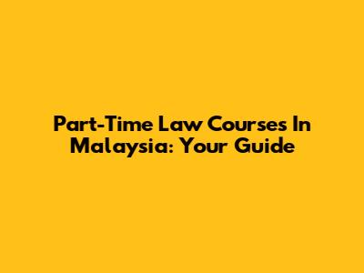 Part-Time Law Courses In Malaysia: Your Guide