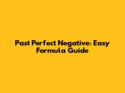Past Perfect Negative: Easy Formula Guide