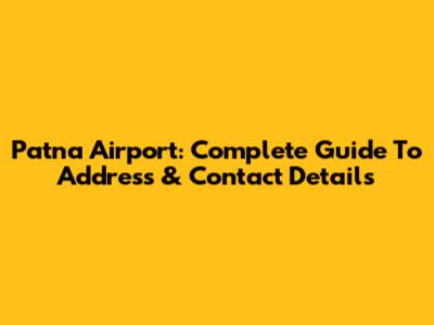 Patna Airport: Complete Guide To Address & Contact Details