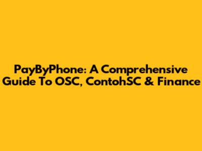 PayByPhone: A Comprehensive Guide To OSC, ContohSC & Finance