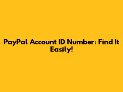 PayPal Account ID Number: Find It Easily!
