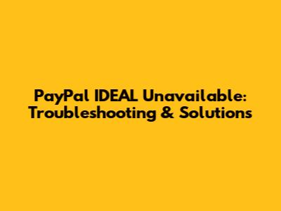 PayPal IDEAL Unavailable: Troubleshooting & Solutions