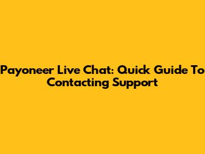Payoneer Live Chat: Quick Guide To Contacting Support