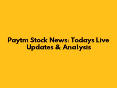 Paytm Stock News: Today's Live Updates & Analysis