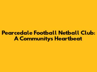 Pearcedale Football Netball Club: A Community's Heartbeat