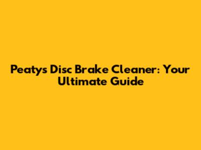 Peaty's Disc Brake Cleaner: Your Ultimate Guide