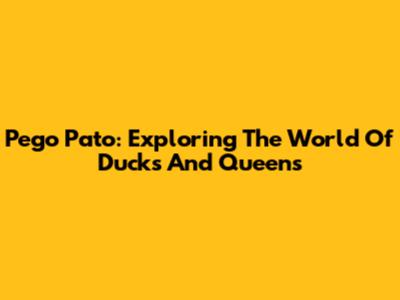Pego Pato: Exploring The World Of Ducks And Queens
