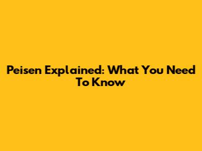 Peisen Explained: What You Need To Know