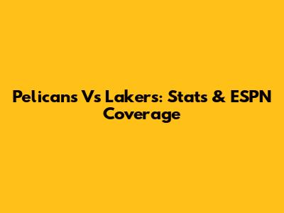 Pelicans Vs Lakers: Stats & ESPN Coverage