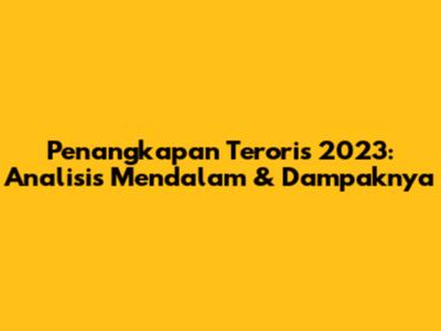 Penangkapan Teroris 2023: Analisis Mendalam & Dampaknya