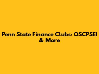 Penn State Finance Clubs: OSCPSEI & More