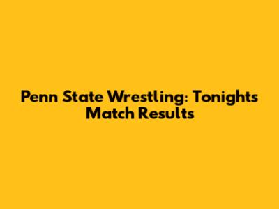 Penn State Wrestling: Tonight's Match Results