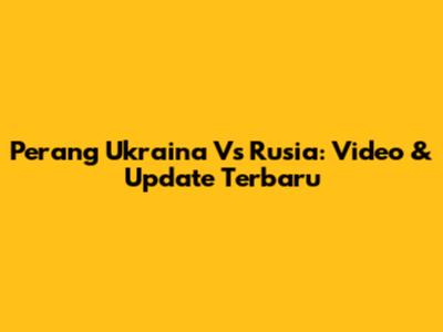 Perang Ukraina Vs Rusia: Video & Update Terbaru
