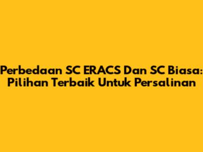 Perbedaan SC ERACS Dan SC Biasa: Pilihan Terbaik Untuk Persalinan