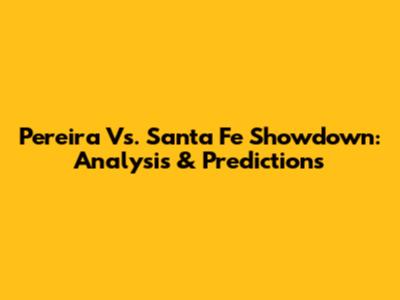 Pereira Vs. Santa Fe Showdown: Analysis & Predictions