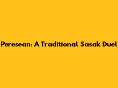 Peresean: A Traditional Sasak Duel