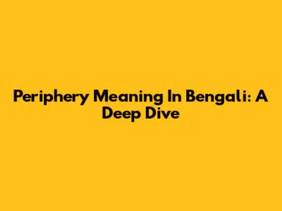 Periphery Meaning In Bengali: A Deep Dive