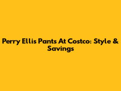 Perry Ellis Pants At Costco: Style & Savings
