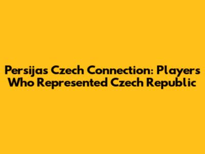 Persija's Czech Connection: Players Who Represented Czech Republic