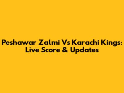 Peshawar Zalmi Vs Karachi Kings: Live Score & Updates
