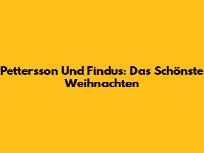 Pettersson Und Findus: Das Schönste Weihnachten