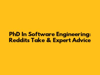 PhD In Software Engineering: Reddit's Take & Expert Advice