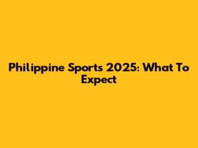 Philippine Sports 2025: What To Expect