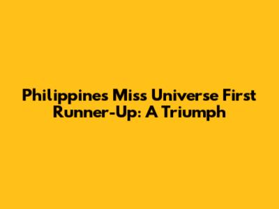Philippines' Miss Universe First Runner-Up: A Triumph