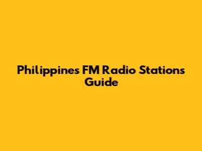 Philippines FM Radio Stations Guide