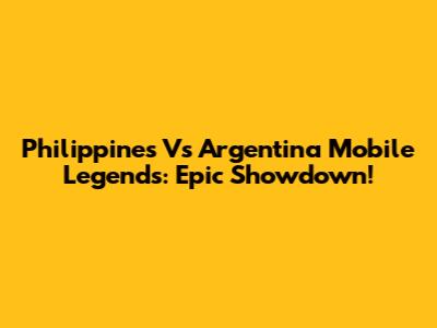 Philippines Vs Argentina Mobile Legends: Epic Showdown!