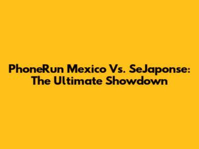 PhoneRun Mexico Vs. SeJaponse: The Ultimate Showdown