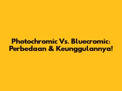 Photochromic Vs. Bluecromic: Perbedaan & Keunggulannya!