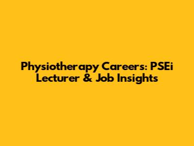 Physiotherapy Careers: PSEi Lecturer & Job Insights