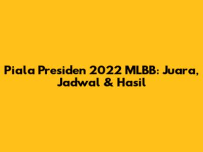 Piala Presiden 2022 MLBB: Juara, Jadwal & Hasil
