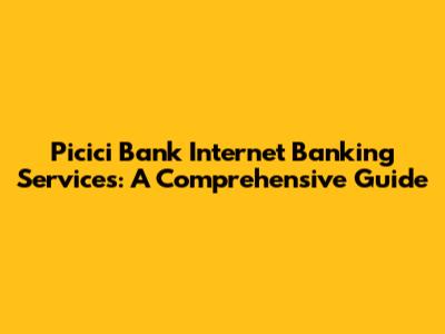 Picici Bank Internet Banking Services: A Comprehensive Guide