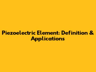 Piezoelectric Element: Definition & Applications