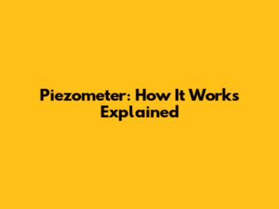 Piezometer: How It Works Explained