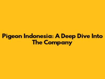 Pigeon Indonesia: A Deep Dive Into The Company